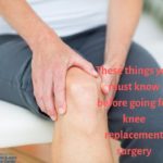 These things you must know before going for knee replacement surgery